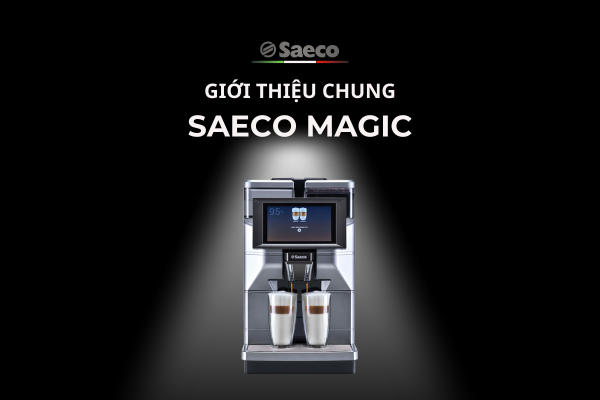 GIỚI THIỆU CHUNG | MÁY PHA CÀ PHÊ SAECO MAGIC