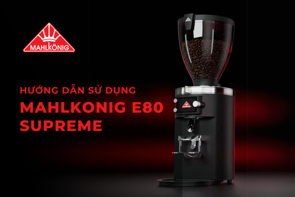 Hướng dẫn sử dụng Mahlkonig E80 Supreme