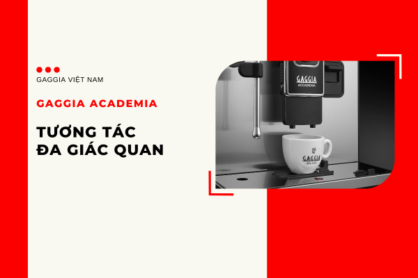 Tương tác đa giác quan của máy pha cà phê GAGGIA ACCADEMIA